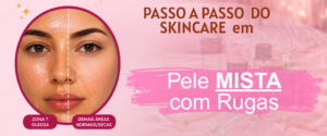 Skin care passo a passo em pele mista com rugas mostrando zona T oleosa e áreas normais ou secas com cuidados anti- dade.